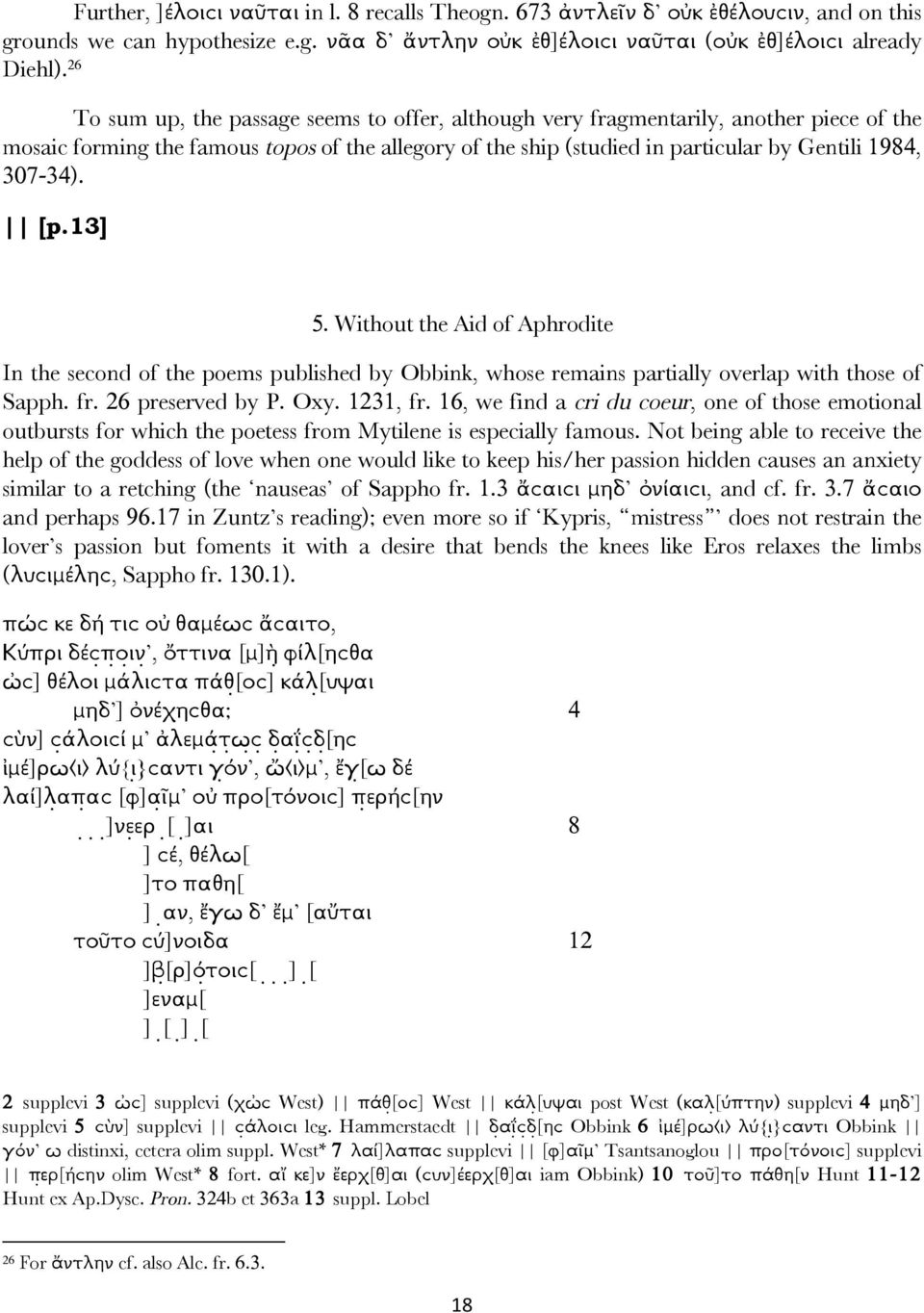 [p.13] 5. Without the Aid of Aphrodite In the second of the poems published by Obbink, whose remains partially overlap with those of Sapph. fr. 26 preserved by P. Oxy. 1231, fr.
