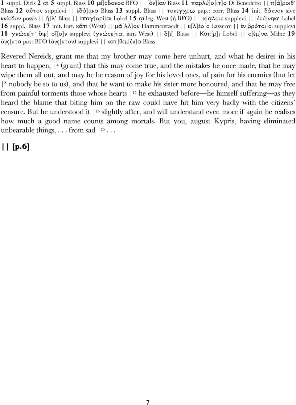 κἄτι (West) µᾶ[λλ]ον Hammerstaedt κ[λ]έο[ϲ Lasserre ἐν βρότοι]ϲ ι supplevi 18 γνώϲε [τ ἂψ] ο ἶ [ο]ν supplevi (γνώϲε [ται iam West) δ[έ] Blass Κύπ[ρ]ι Lobel ϲ[έµ]να Milne 19 ὄν ε [κτα post BFO (ὄν ε