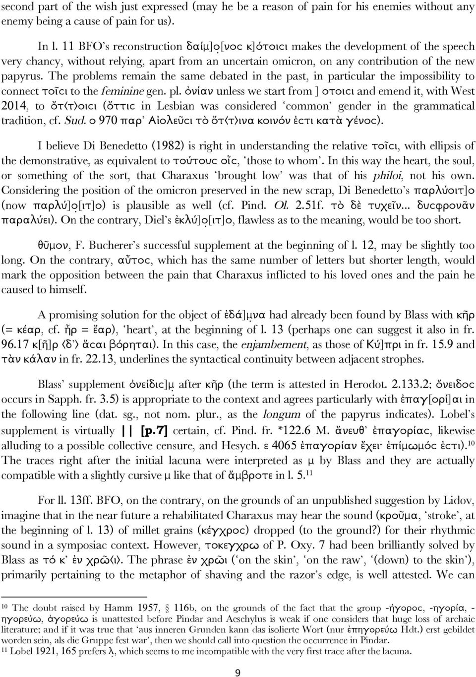 The problems remain the same debated in the past, in particular the impossibility to connect τοῖϲι to the feminine gen. pl.