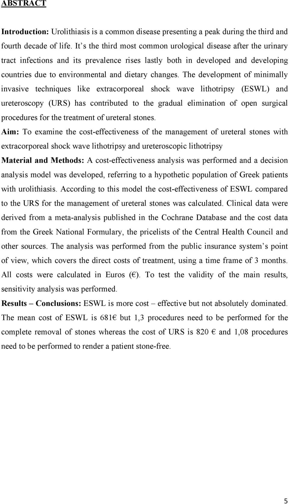 The development of minimally invasive techniques like extracorporeal shock wave lithotripsy (ESWL) and ureteroscopy (URS) has contributed to the gradual elimination of open surgical procedures for