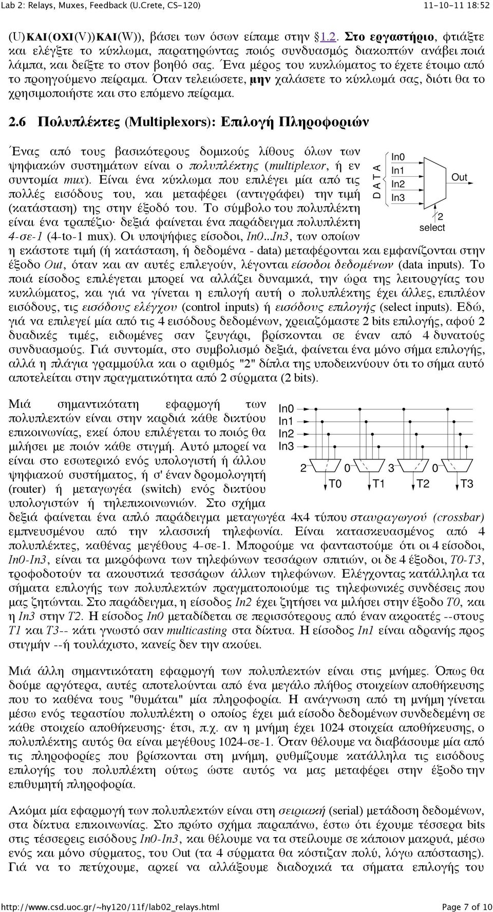 6 Πολυπλέκτες (Multiplexors): Επιλογή Πληροφοριών Ένας από τους βασικότερους δομικούς λίθους όλων των ψηφιακών συστημάτων είναι ο πολυπλέκτης (multiplexor, ή εν συντομία mux).