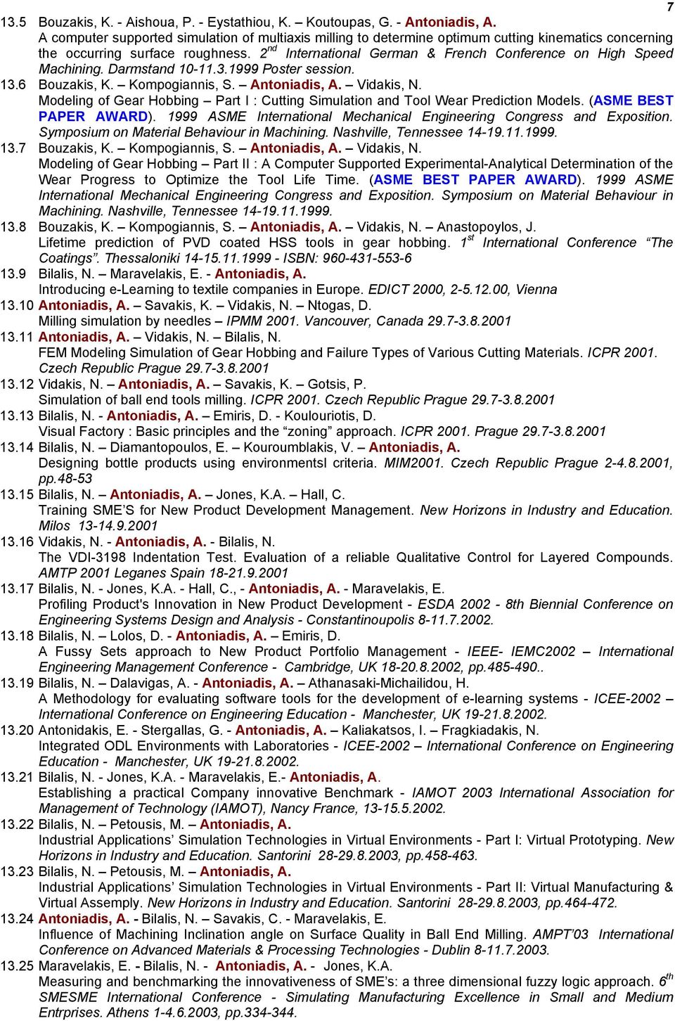 2 nd International German & French Conference on High Speed Machining. Darmstand 10-11.3.1999 Poster session. 13.6 Bouzakis, K. Kompogiannis, S. Antoniadis, A. Vidakis, N.