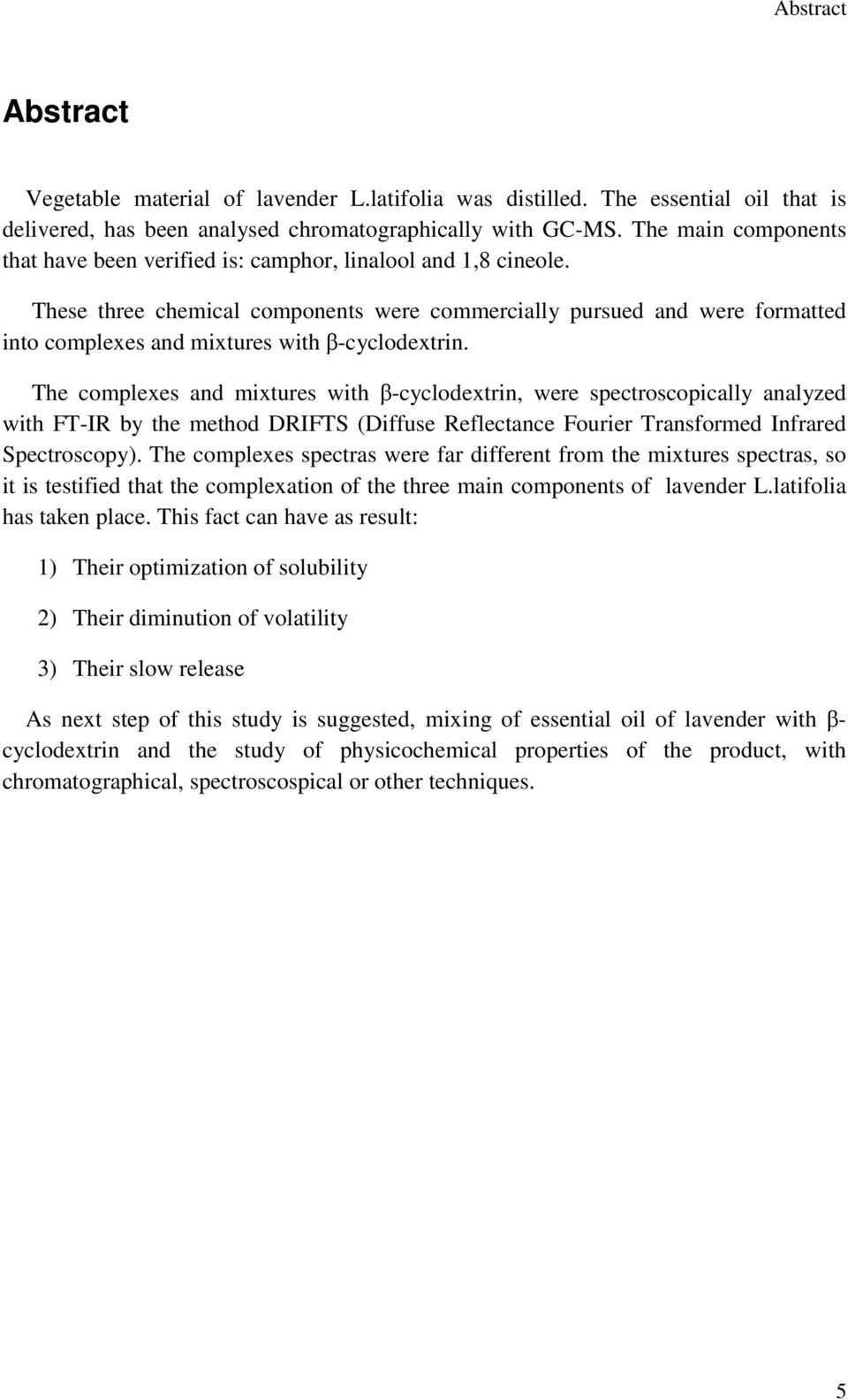 These three chemical components were commercially pursued and were formatted into complexes and mixtures with β-cyclodextrin.