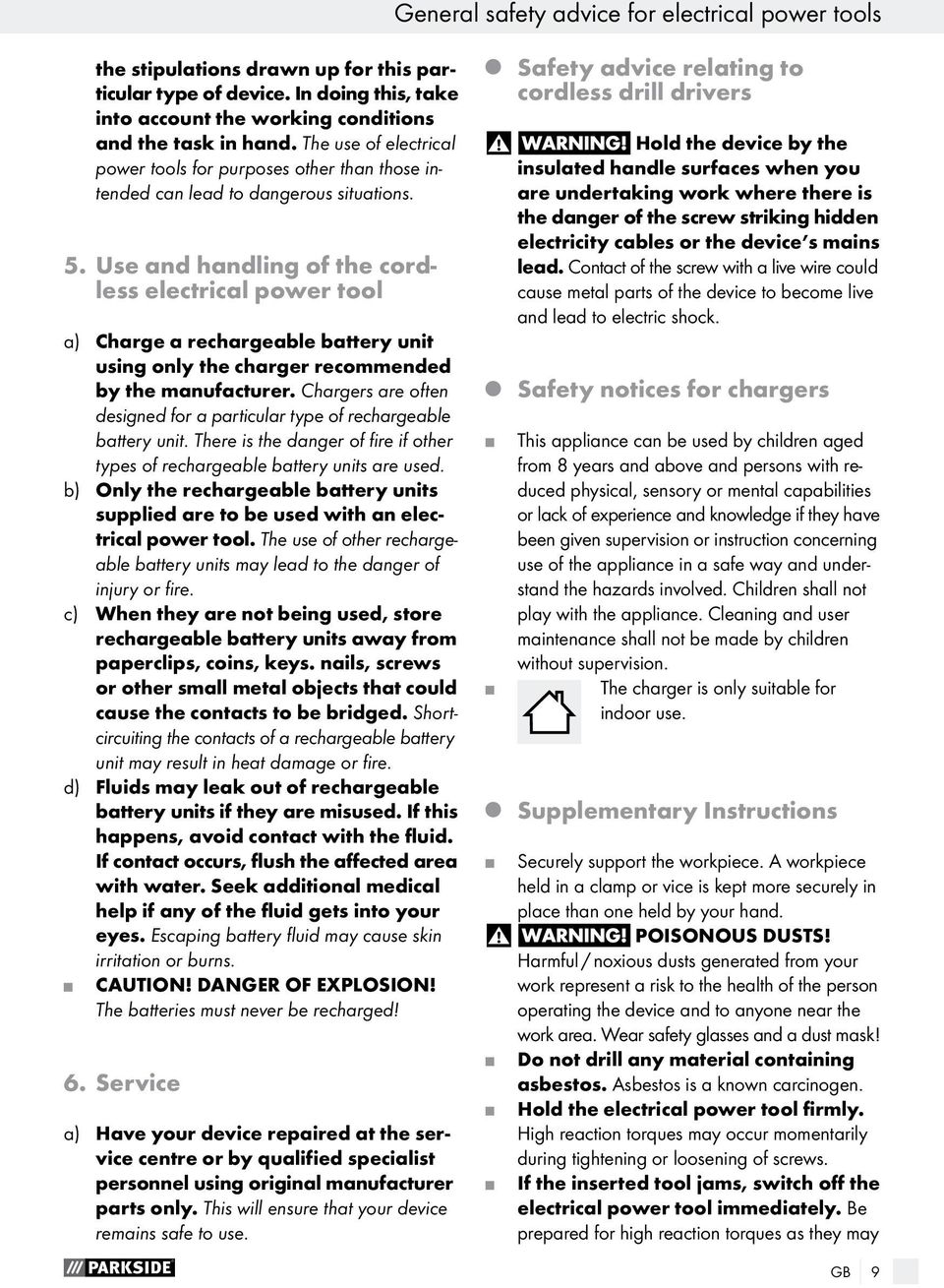 Use and handling of the cordless electrical power tool a) Charge a rechargeable battery unit using only the charger recommended by the manufacturer.