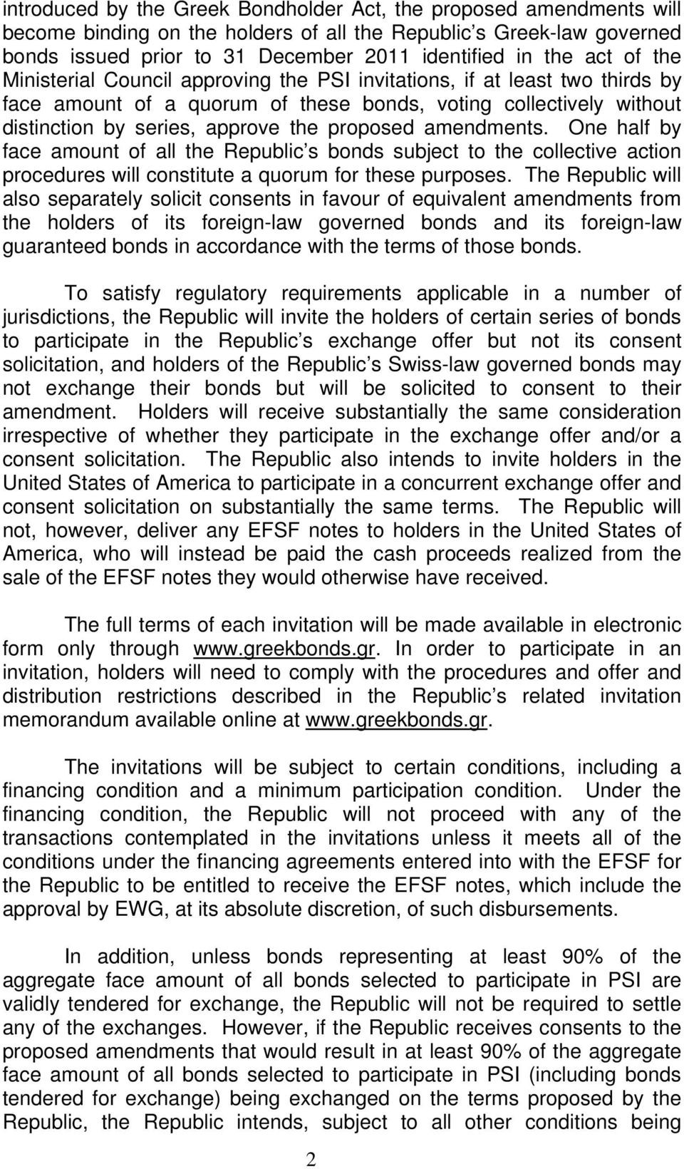 amendments. One half by face amount of all the Republic s bonds subject to the collective action procedures will constitute a quorum for these purposes.