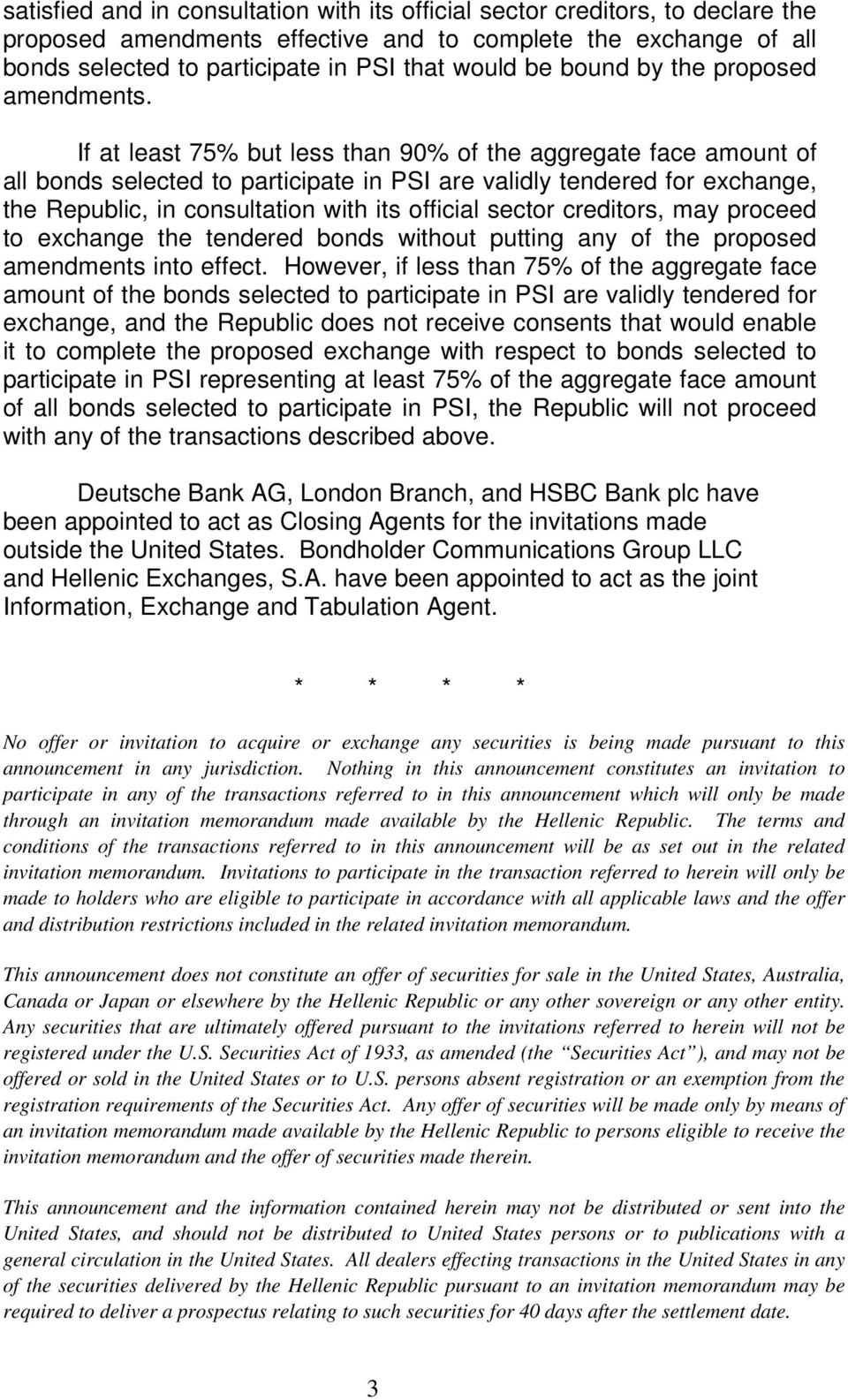 If at least 75% but less than 90% of the aggregate face amount of all bonds selected to participate in PSI are validly tendered for exchange, the Republic, in consultation with its official sector