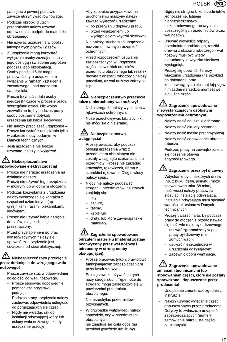 Osoby poniżej 18 lat mogą pracować z tym urządzeniem wyłącznie w ramach kształcenia zawodowego i pod nadzorem nauczyciela.