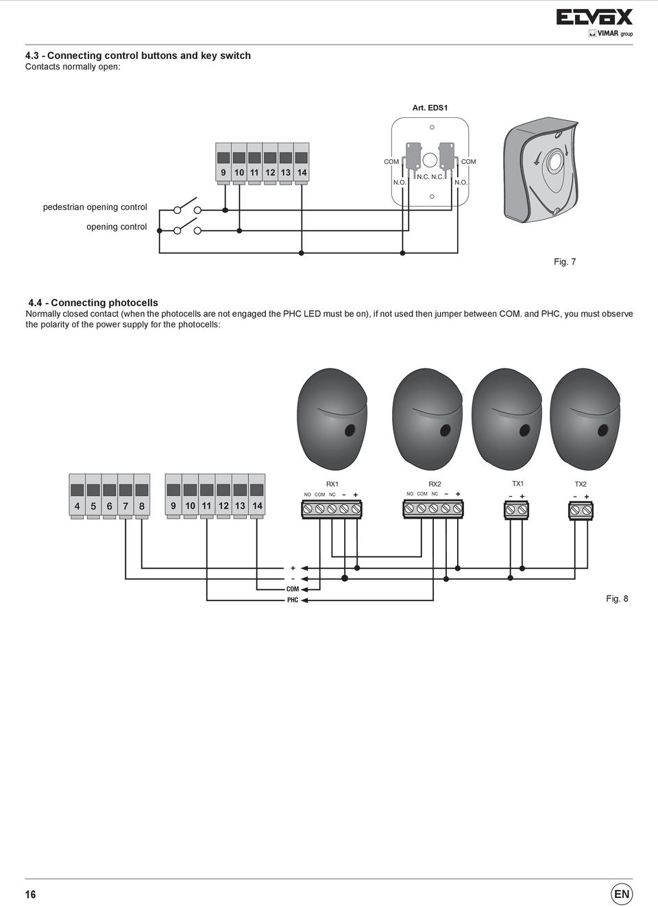 4 Connecting photocells Normally closed contact (when the photocells are not engaged the LED must N.C. be N.C. on), if not used then jumper between.