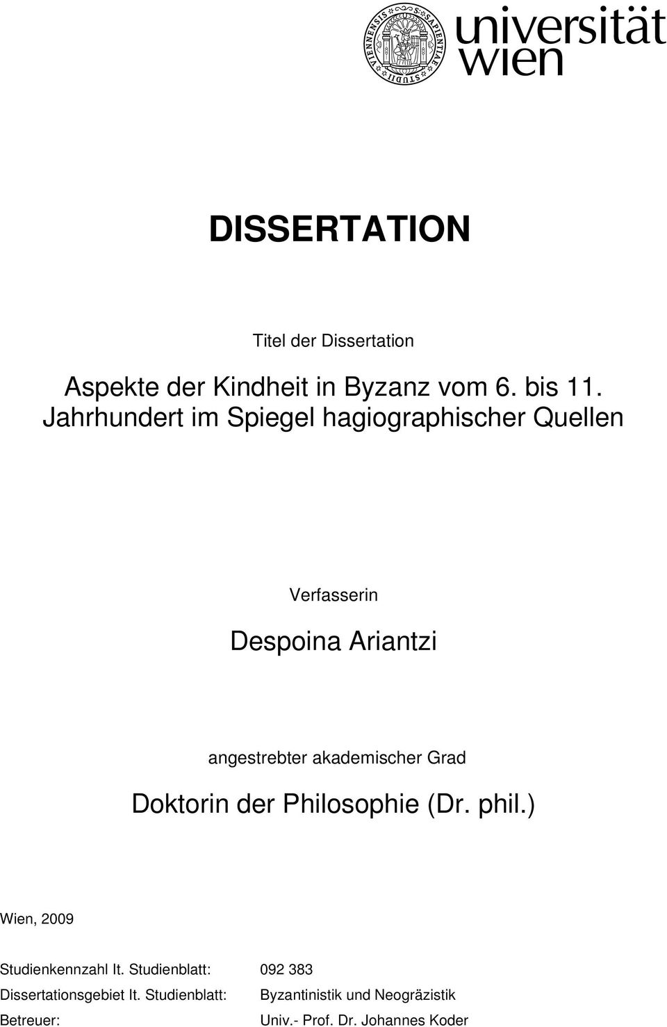 akademischer Grad Doktorin der Philosophie (Dr. phil.) Wien, 2009 Studienkennzahl It.