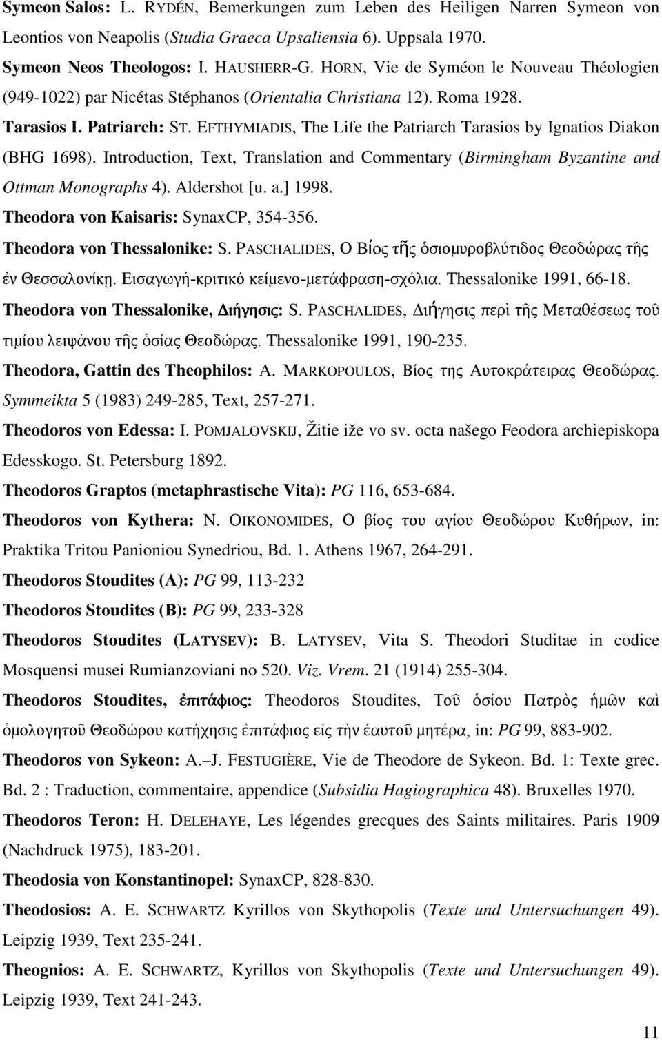 EFTHYMIADIS, The Life the Patriarch Tarasios by Ignatios Diakon (BHG 1698). Introduction, Text, Translation and Commentary (Birmingham Byzantine and Ottman Monographs 4). Aldershot [u. a.] 1998.