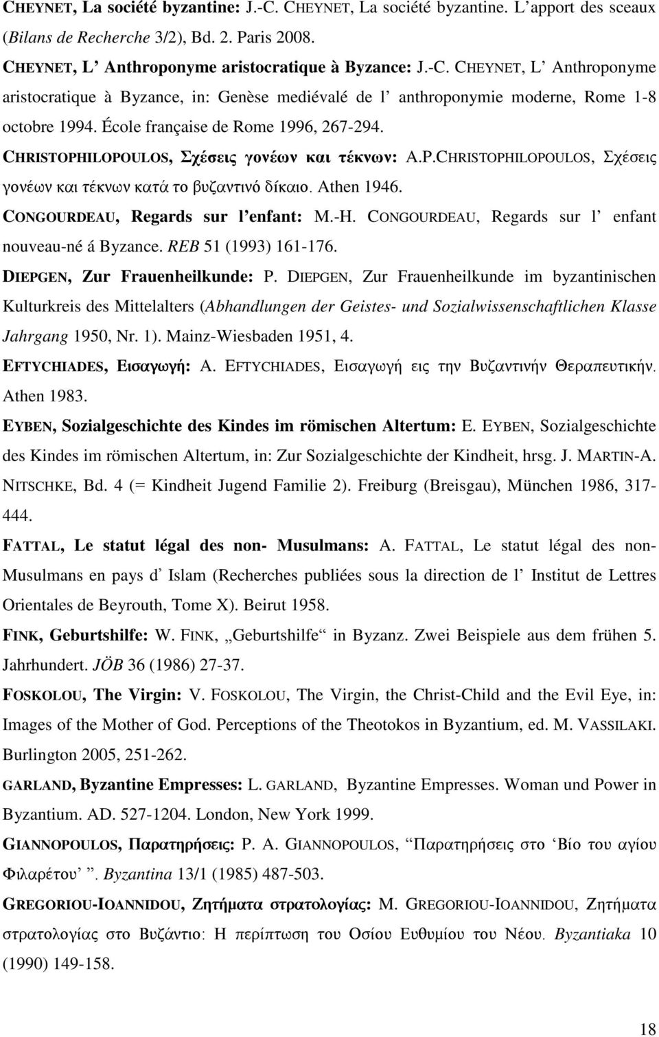 CONGOURDEAU, Regards sur l enfant: M.-H. CONGOURDEAU, Regards sur l enfant nouveau-né á Byzance. REB 51 (1993) 161-176. DIEPGEN, Zur Frauenheilkunde: P.