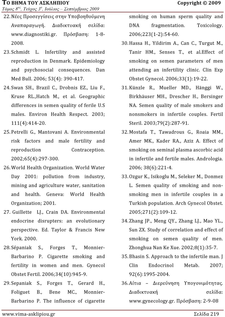 Geographic differences in semen quality of ferile U.S males. Environ Health Respect. 2003; 111(4):414 20. 25. Petrelli G., Mantovani A.