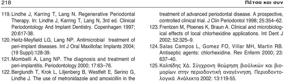 The diagnosis and treatment of peri-implantitis. Periodontology 2000; 17:63 76. 122. Berglundh T, Krok L, Liljenberg B, Westfelt E, Serino G, Lindhe J.