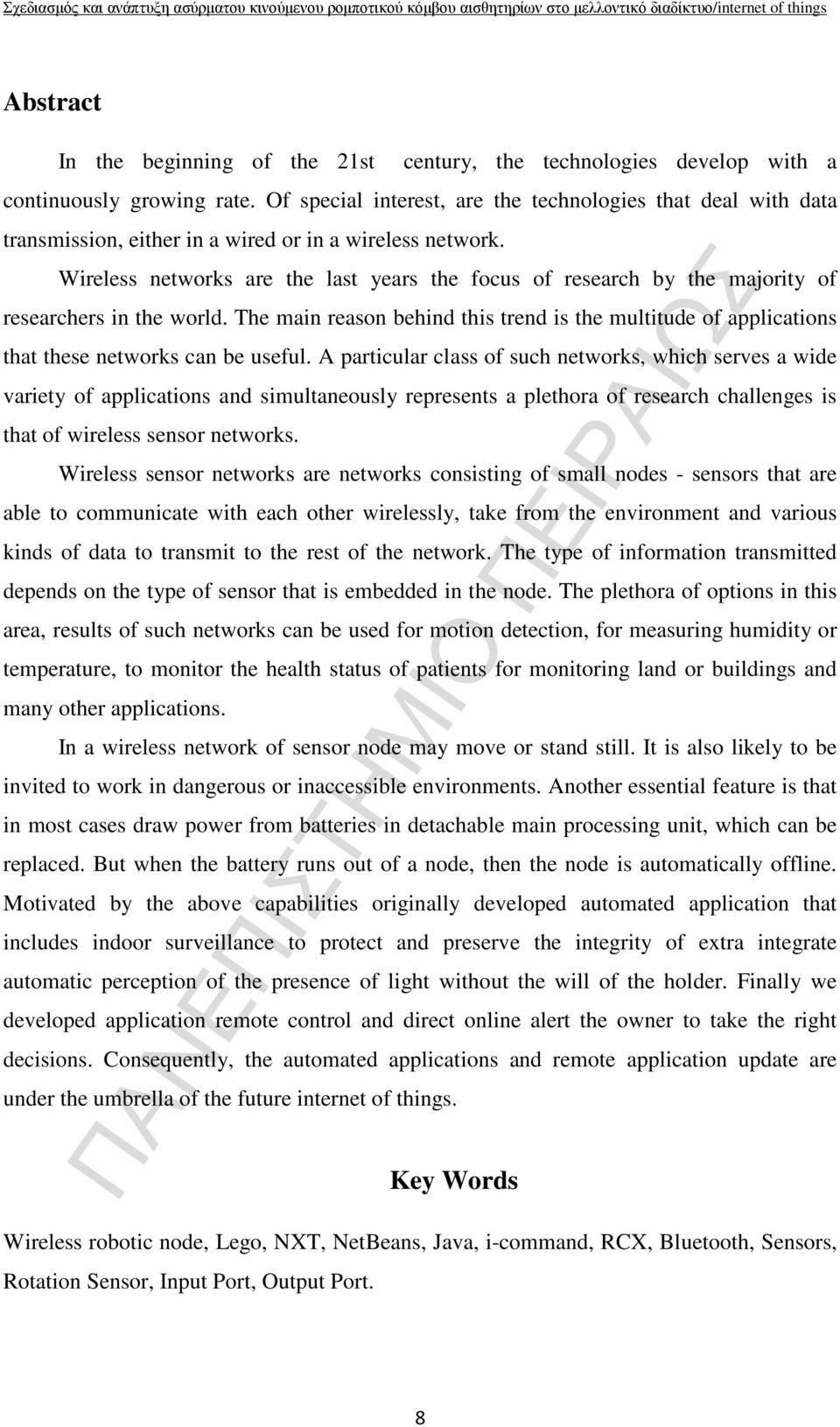 Wireless networks are the last years the focus of research by the majority of researchers in the world.