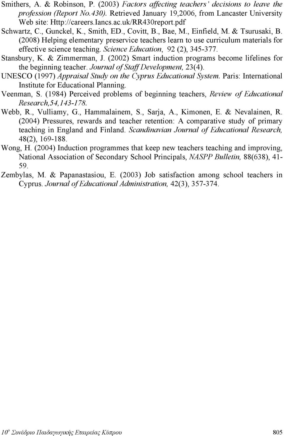 (2008) Helping elementary preservice teachers learn to use curriculum materials for effective science teaching. Science Education, 92 (2), 345-377. Stansbury, K. & Zimmerman, J.