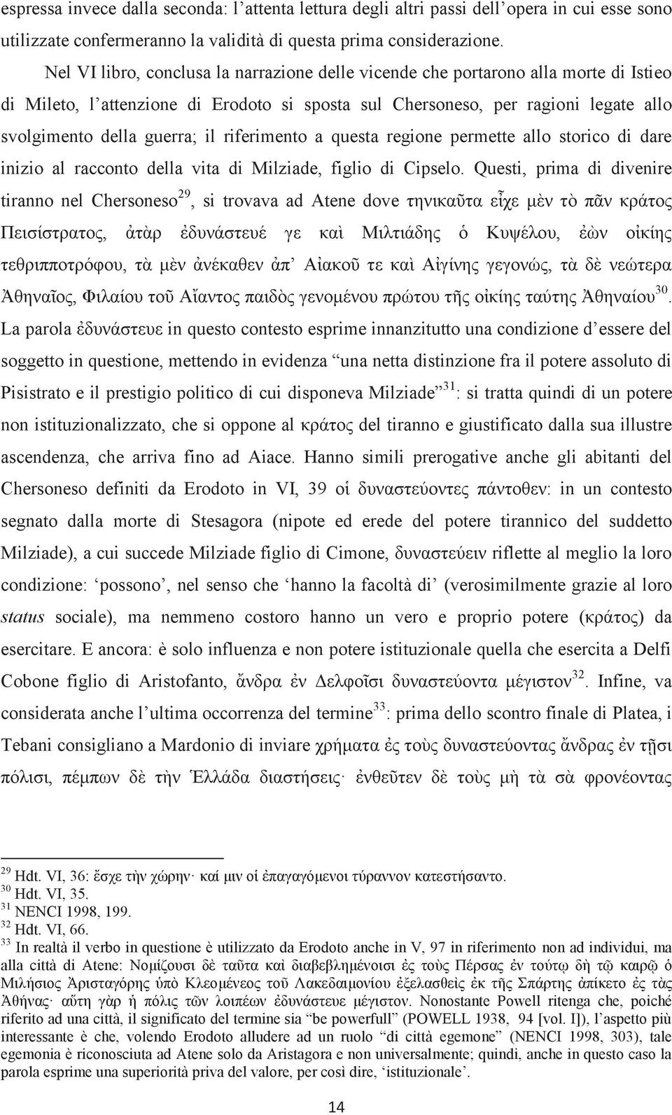 riferimento a questa regione permette allo storico di dare inizio al racconto della vita di Milziade, figlio di Cipselo.