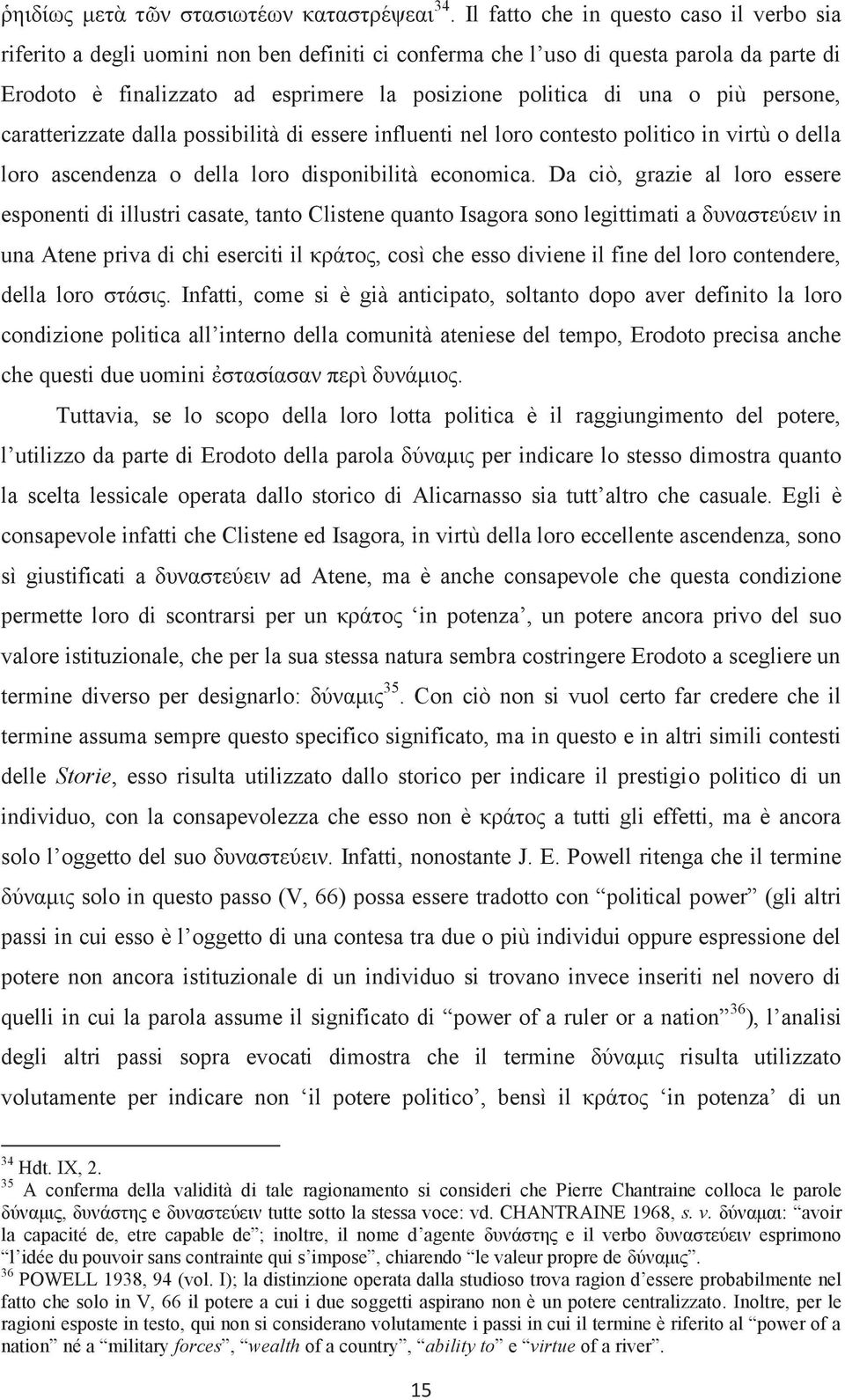 più persone, caratterizzate dalla possibilità di essere influenti nel loro contesto politico in virtù o della loro ascendenza o della loro disponibilità economica.