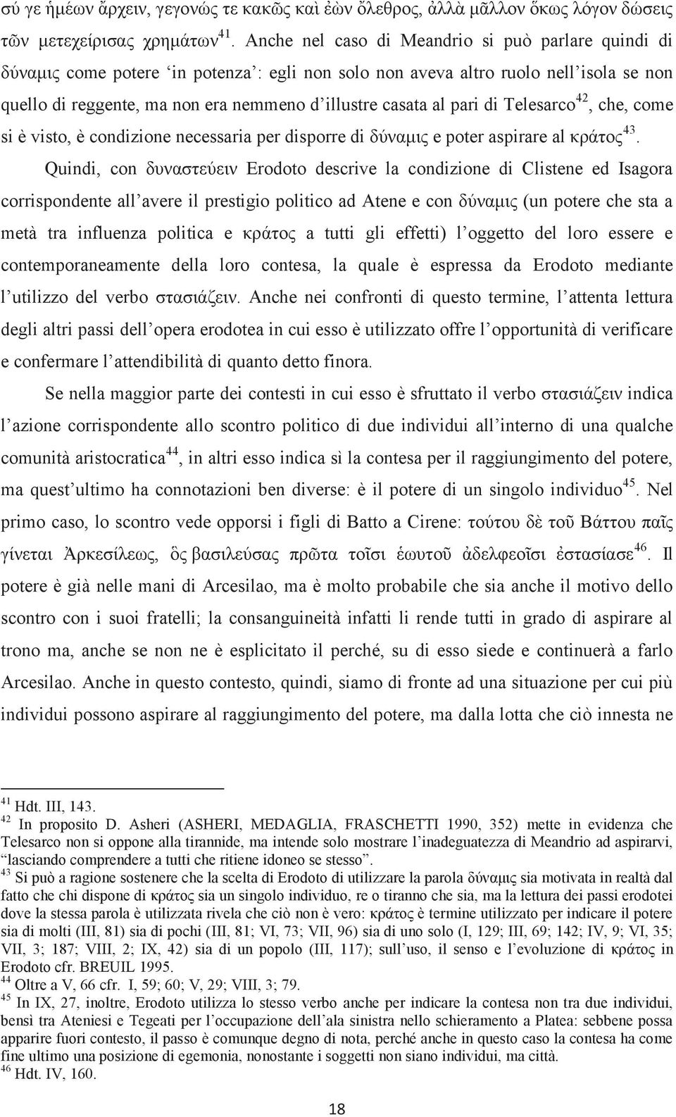 pari di Telesarco 42, che, come si è visto, è condizione necessaria per disporre di δύναμις e poter aspirare al κράτος 43.