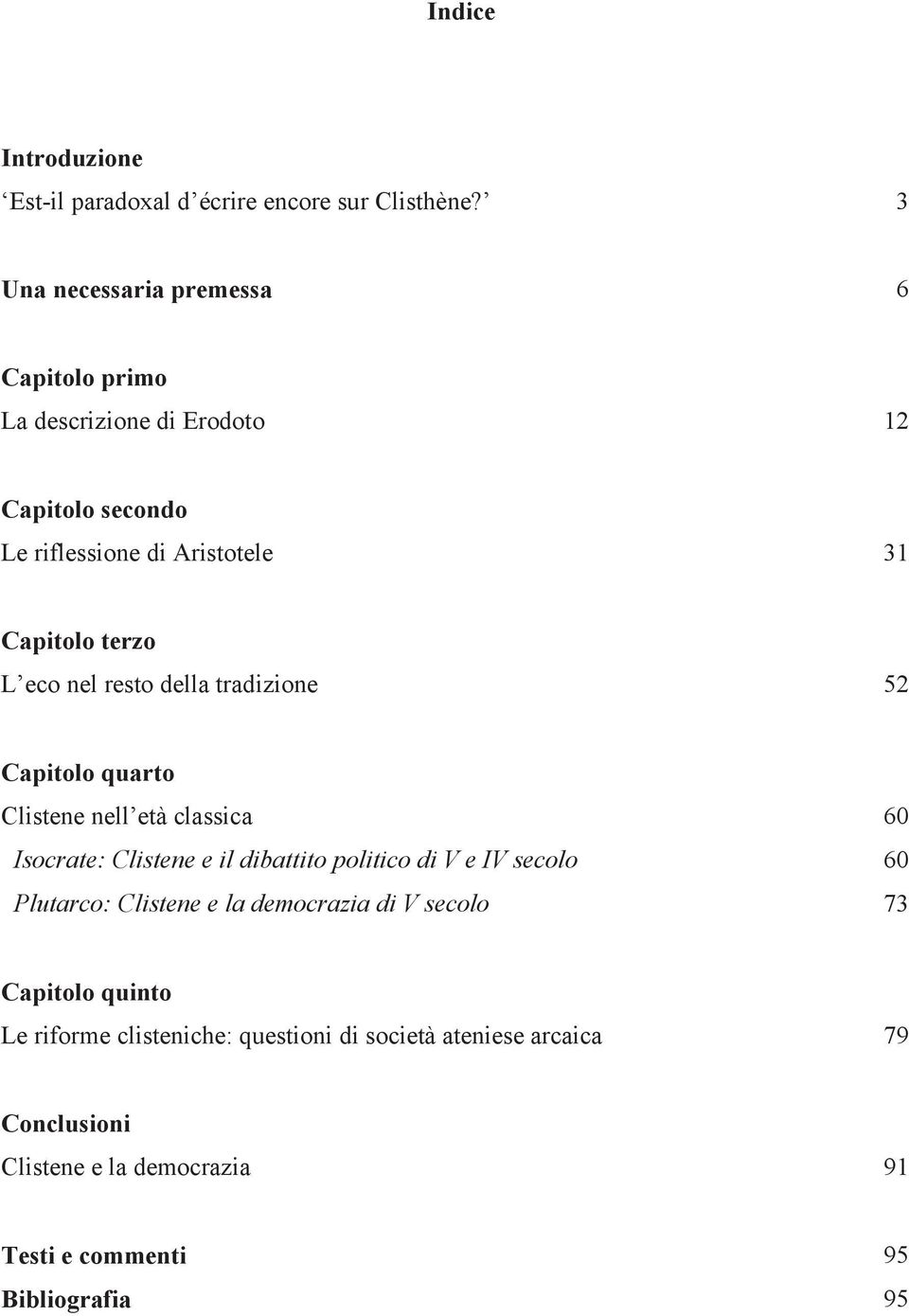 eco nel resto della tradizione 52 Capitolo quarto Clistene nell età classica Isocrate: Clistene e il dibattito politico di V e IV secolo