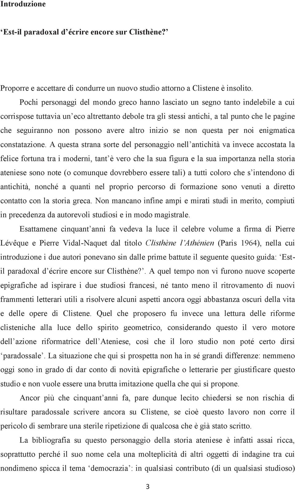 possono avere altro inizio se non questa per noi enigmatica constatazione.