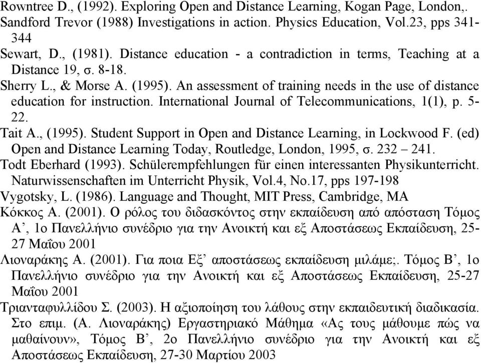 International Journal of Telecommunications, 1(1), p. 5-22. Tait A., (1995). Student Support in Open and Distance Learning, in Lockwood F.