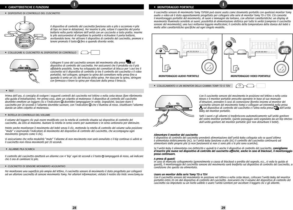 avvitandolo bene Per attivare il dispositivo di controllo del cuscinetto premere e tenere premuto il tasto fino a quando diventa verde MONITORAGGIO PORTATILE Il cuscinetto sensore di movimento Tomy