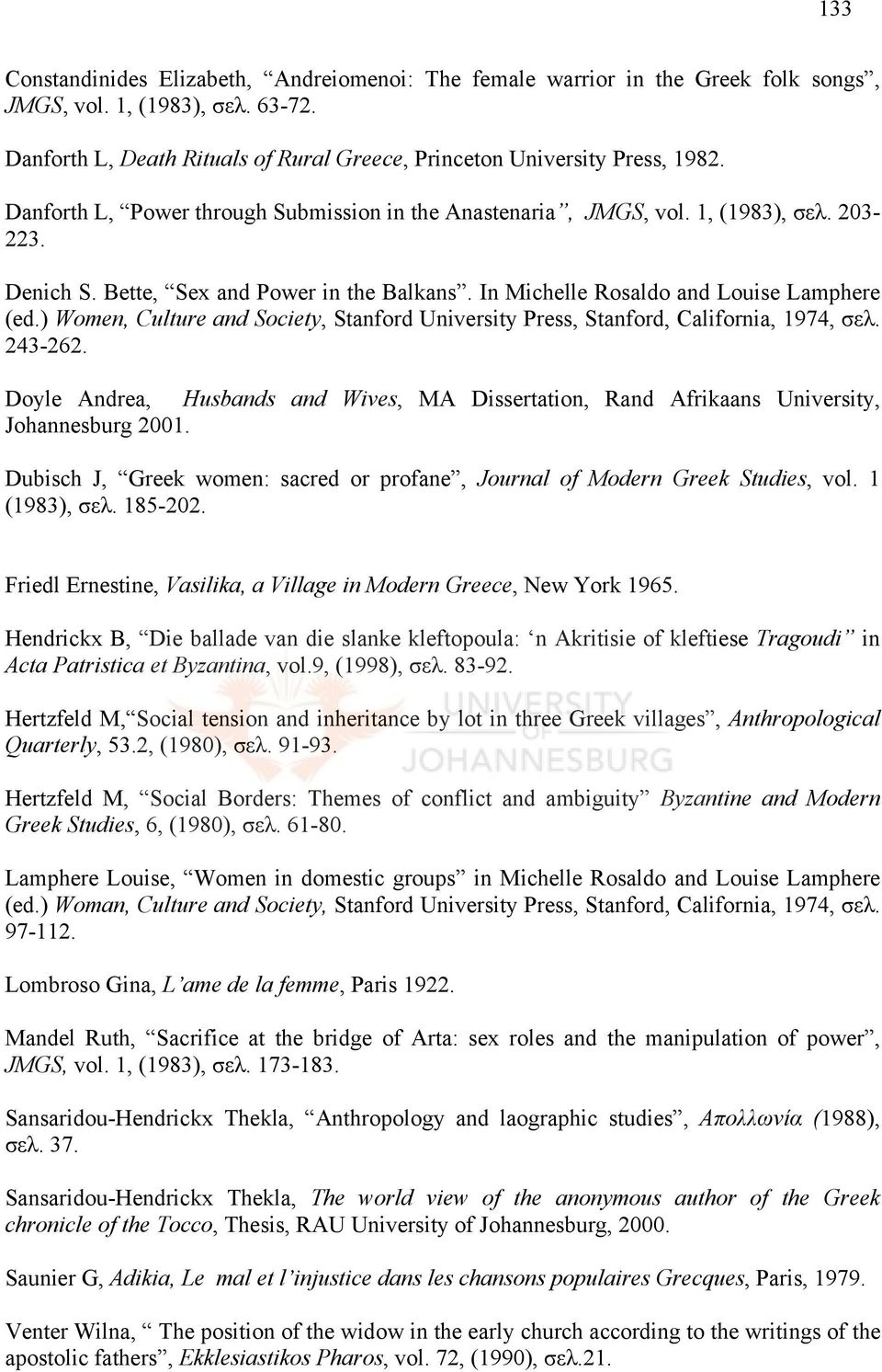 ) Women, Culture and Society, Stanford University Press, Stanford, California, 1974, σελ. 243-262. Doyle Andrea, Husbands and Wives, MΑ Dissertation, Rand Afrikaans University, Johannesburg 2001.