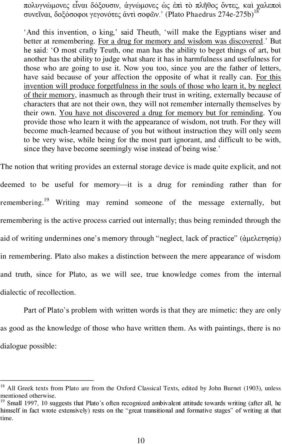 But he said: O most crafty Teuth, one man has the ability to beget things of art, but another has the ability to judge what share it has in harmfulness and usefulness for those who are going to use