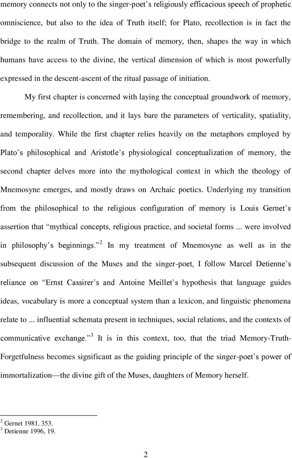 The domain of memory, then, shapes the way in which humans have access to the divine, the vertical dimension of which is most powerfully expressed in the descent-ascent of the ritual passage of