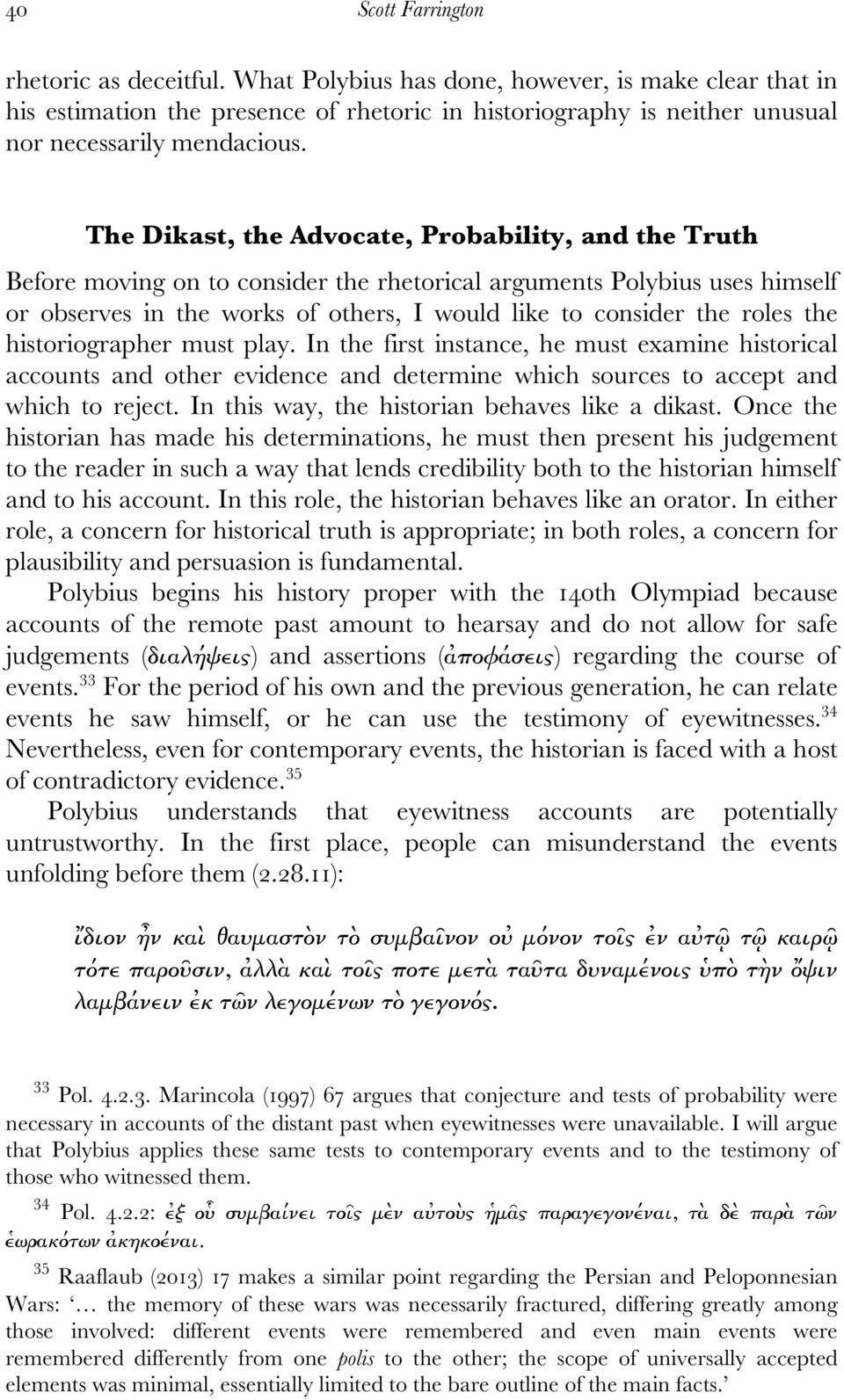 The Dikast, the Advocate, Probability, and the Truth Before moving on to consider the rhetorical arguments Polybius uses himself or observes in the works of others, I would like to consider the roles