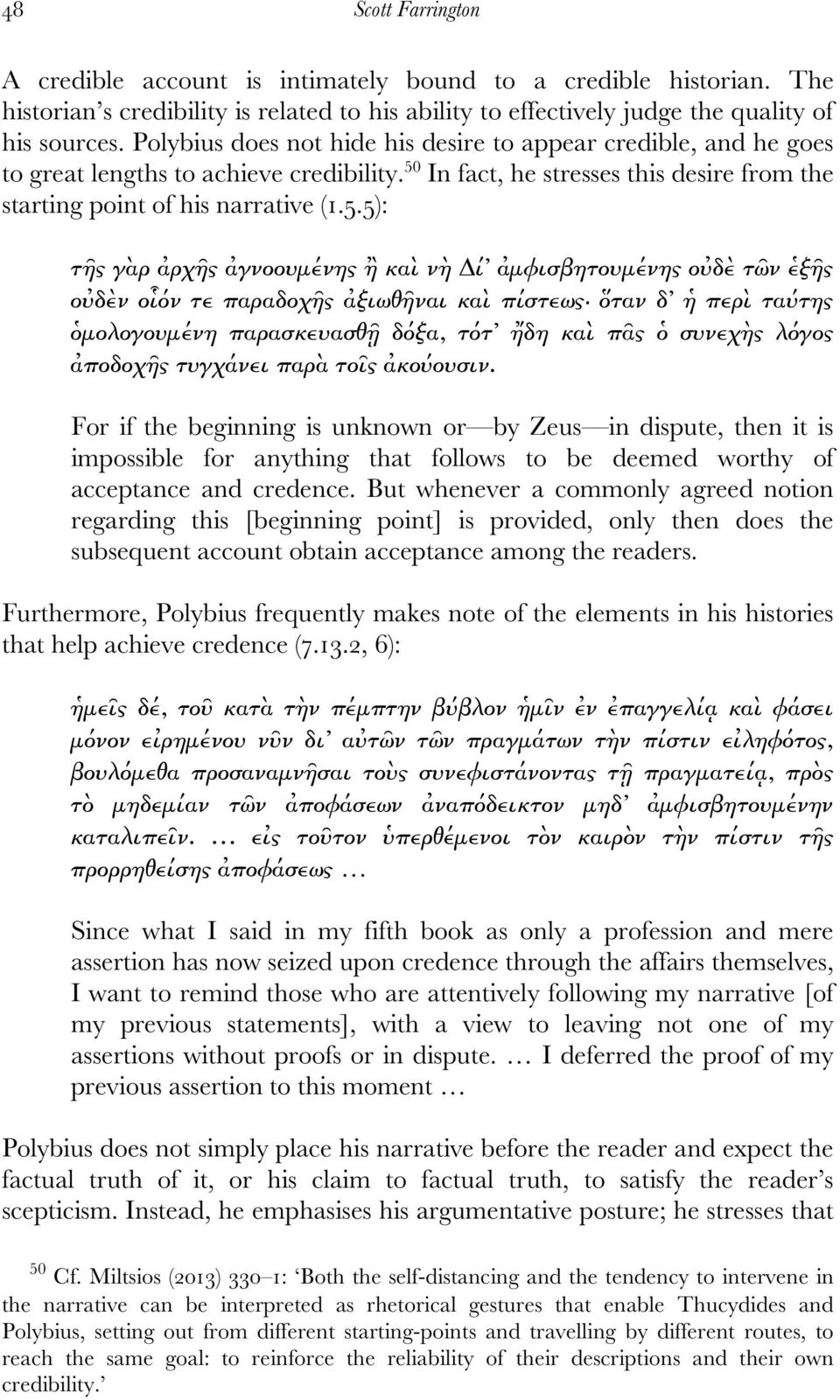 In fact, he stresses this desire from the starting point of his narrative (1.5.