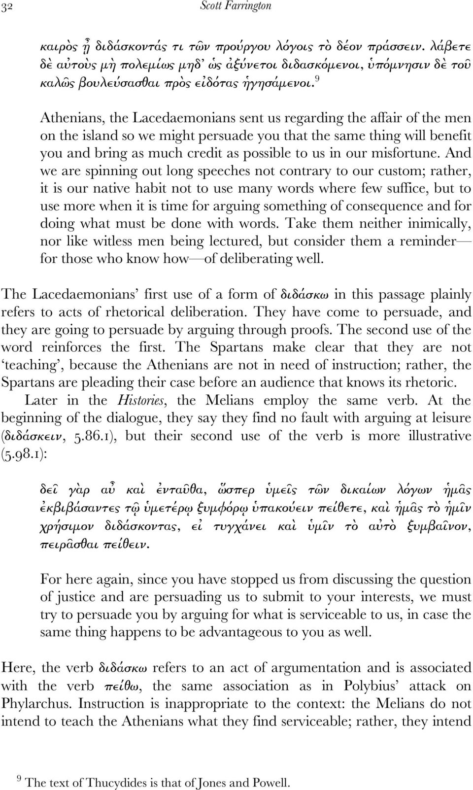 9 Athenians, the Lacedaemonians sent us regarding the affair of the men on the island so we might persuade you that the same thing will benefit you and bring as much credit as possible to us in our