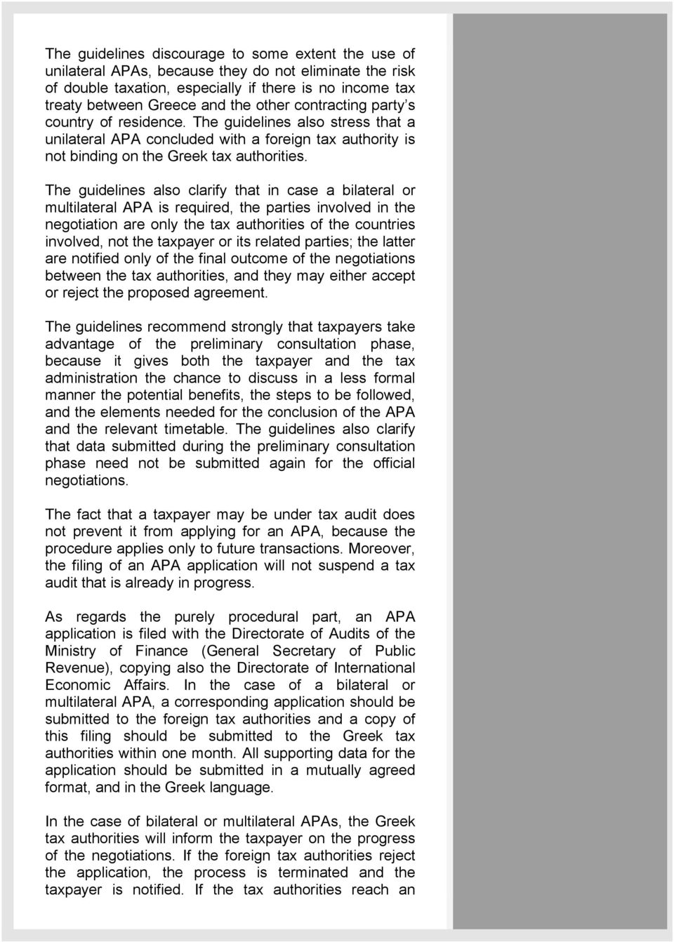 The guidelines also clarify that in case a bilateral or multilateral APA is required, the parties involved in the negotiation are only the tax authorities of the countries involved, not the taxpayer