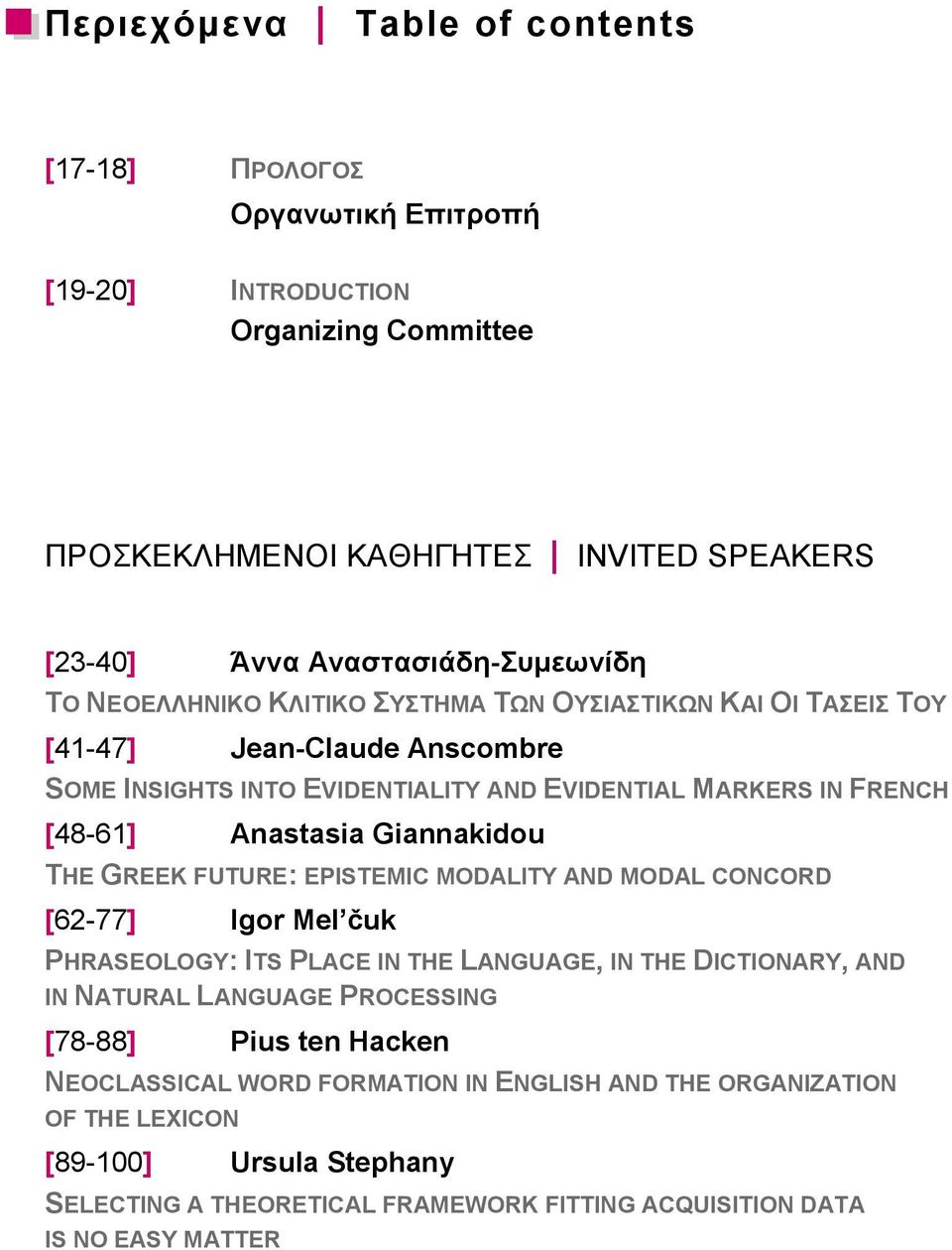 Giannakidou THE GREEK FUTURE: EPISTEMIC MODALITY AND MODAL CONCORD [62-77] Igor Mel čuk PHRASEOLOGY: ITS PLACE IN THE LANGUAGE, IN THE DICTIONARY, AND IN NATURAL LANGUAGE PROCESSING