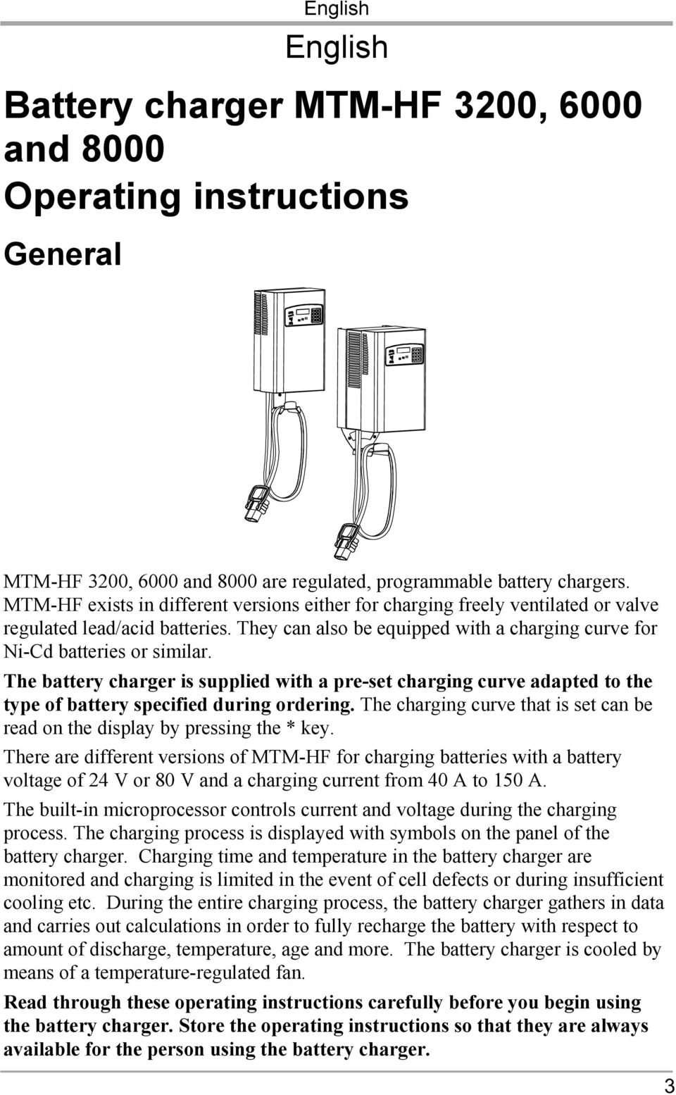 The battery charger is supplied with a pre-set charging curve adapted to the type of battery specified during ordering. The charging curve that is set can be read on the display by pressing the * key.