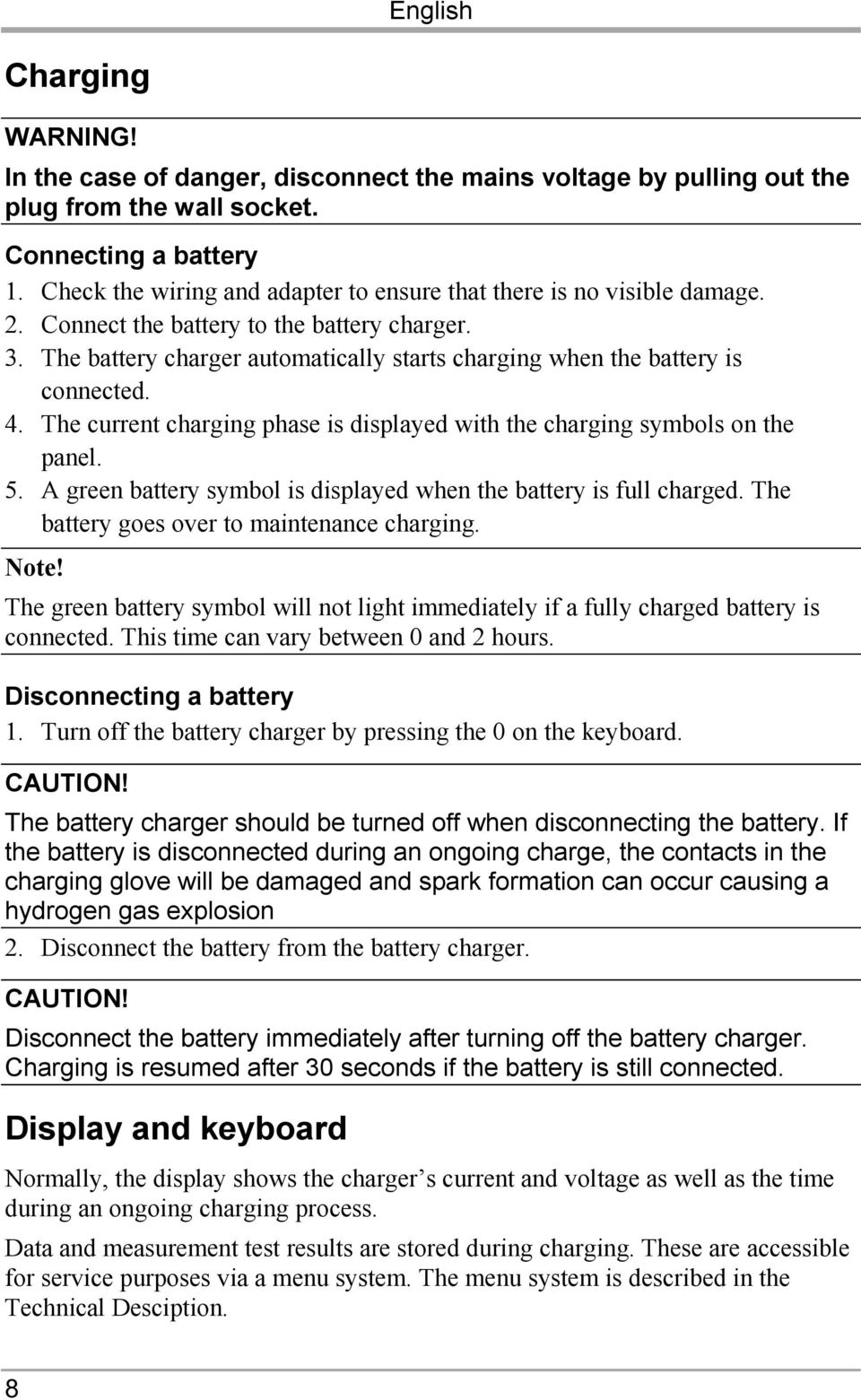 The battery charger automatically starts charging when the battery is connected. 4. The current charging phase is displayed with the charging symbols on the panel. 5.