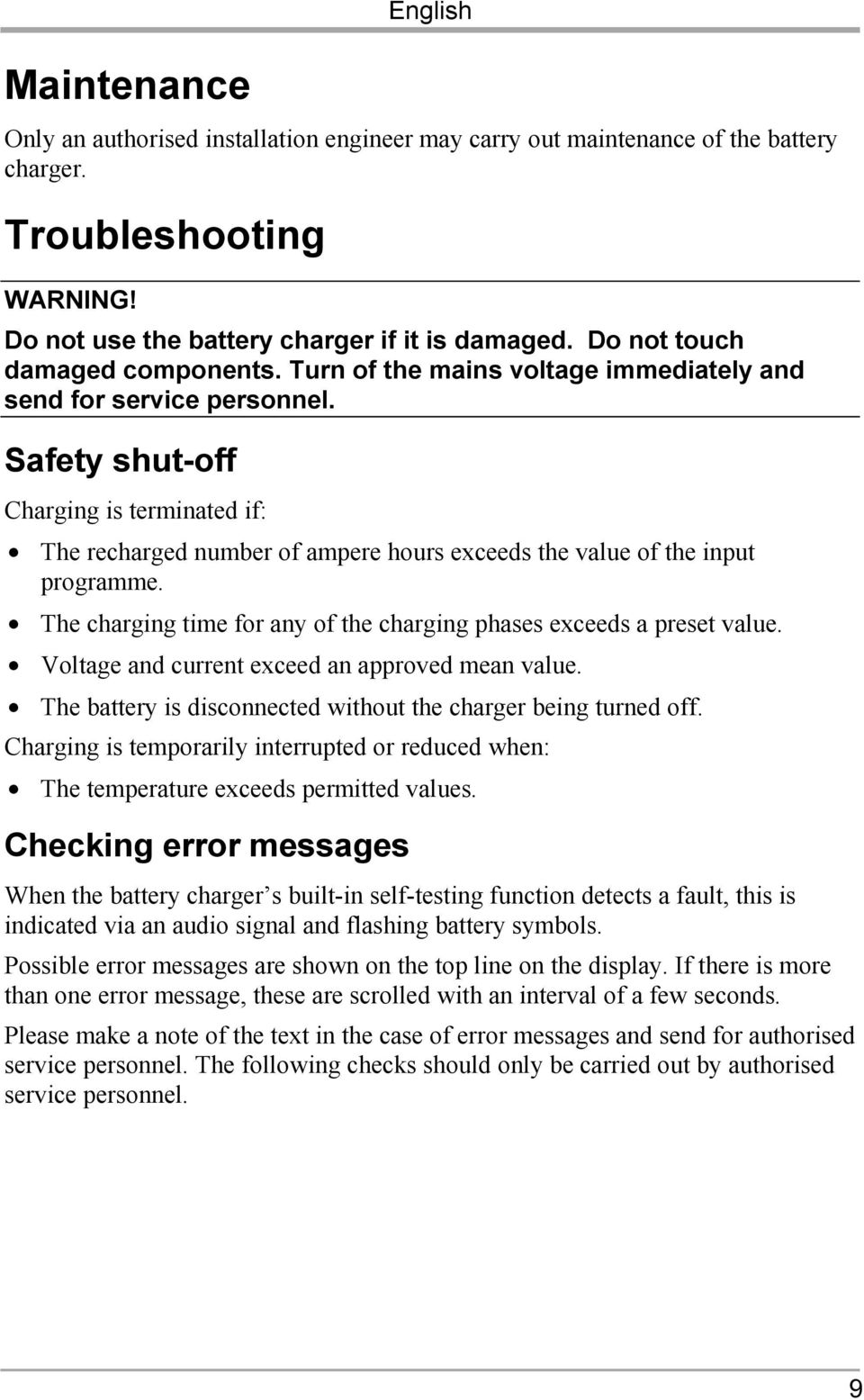 Safety shut-off Charging is terminated if: The recharged number of ampere hours exceeds the value of the input programme. The charging time for any of the charging phases exceeds a preset value.