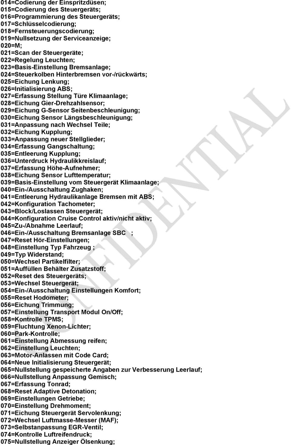 Stellung Türe Klimaanlage; 028=Eichung Gier-Drehzahlsensor; 029=Eichung G-Sensor Seitenbeschleunigung; 030=Eichung Sensor Längsbeschleunigung; 031=Anpassung nach Wechsel Teile; 032=Eichung Kupplung;