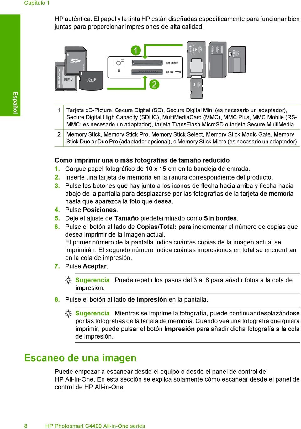 necesario un adaptador), tarjeta TransFlash MicroSD o tarjeta Secure MultiMedia 2 Memory Stick, Memory Stick Pro, Memory Stick Select, Memory Stick Magic Gate, Memory Stick Duo or Duo Pro (adaptador