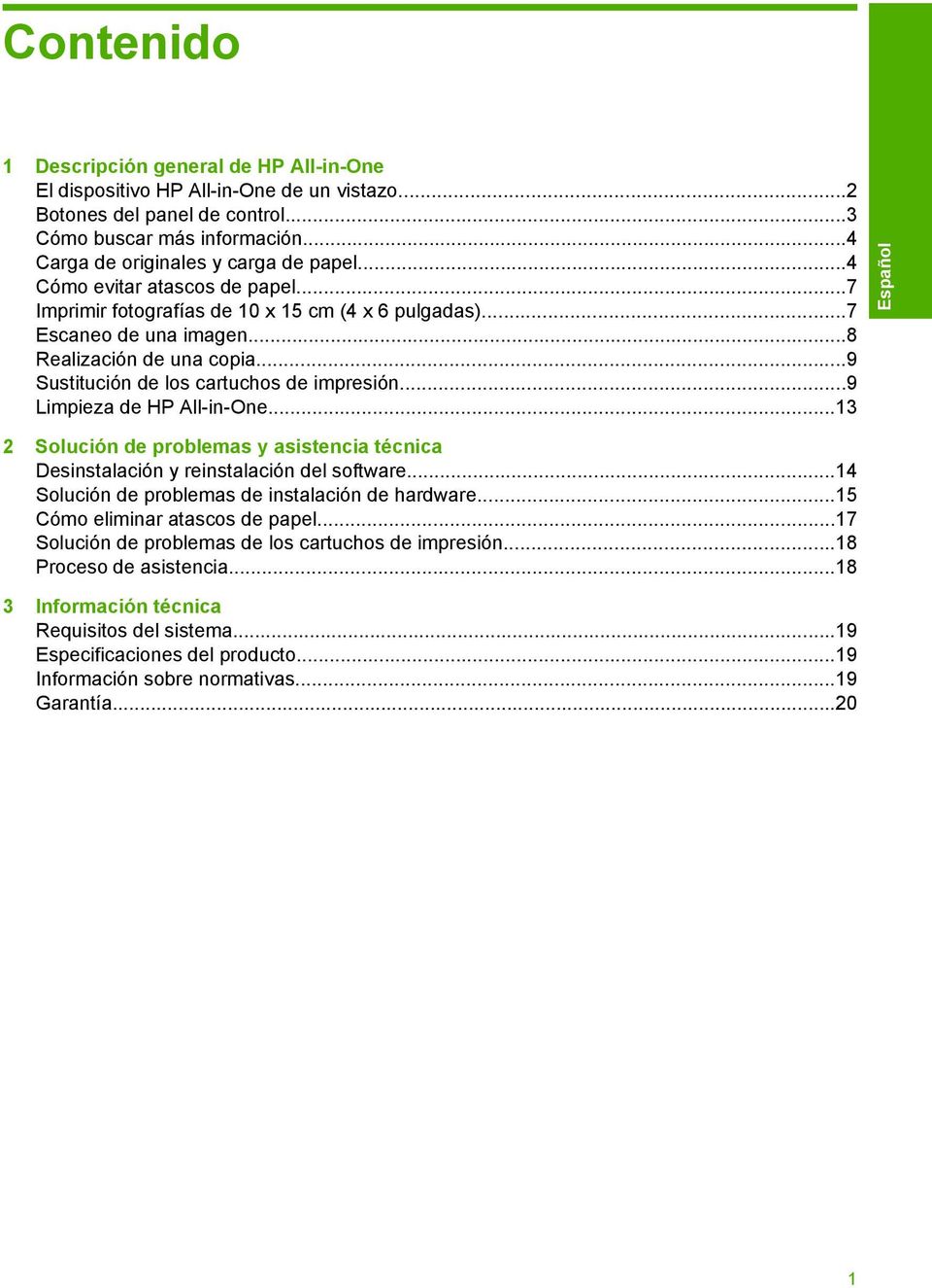 ..9 Limpieza de HP All-in-One...13 2 Solución de problemas y asistencia técnica Desinstalación y reinstalación del software...14 Solución de problemas de instalación de hardware.