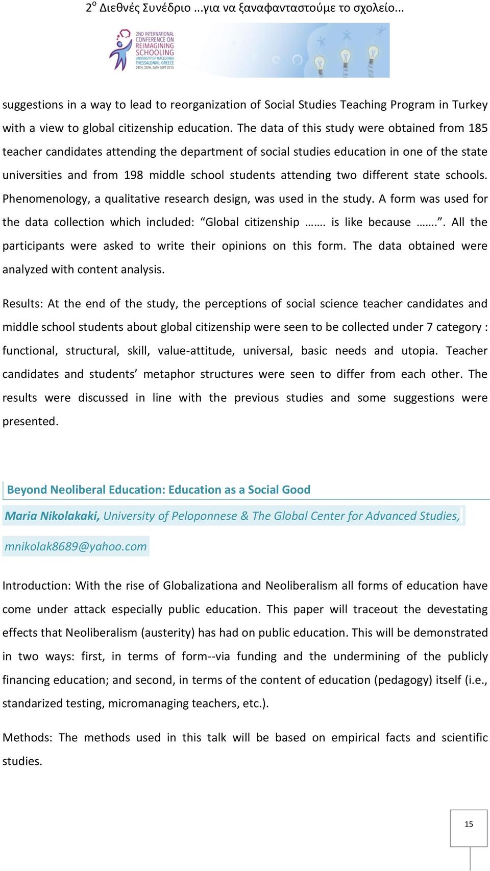 two different state schools. Phenomenology, a qualitative research design, was used in the study. A form was used for the data collection which included: Global citizenship. is like because.