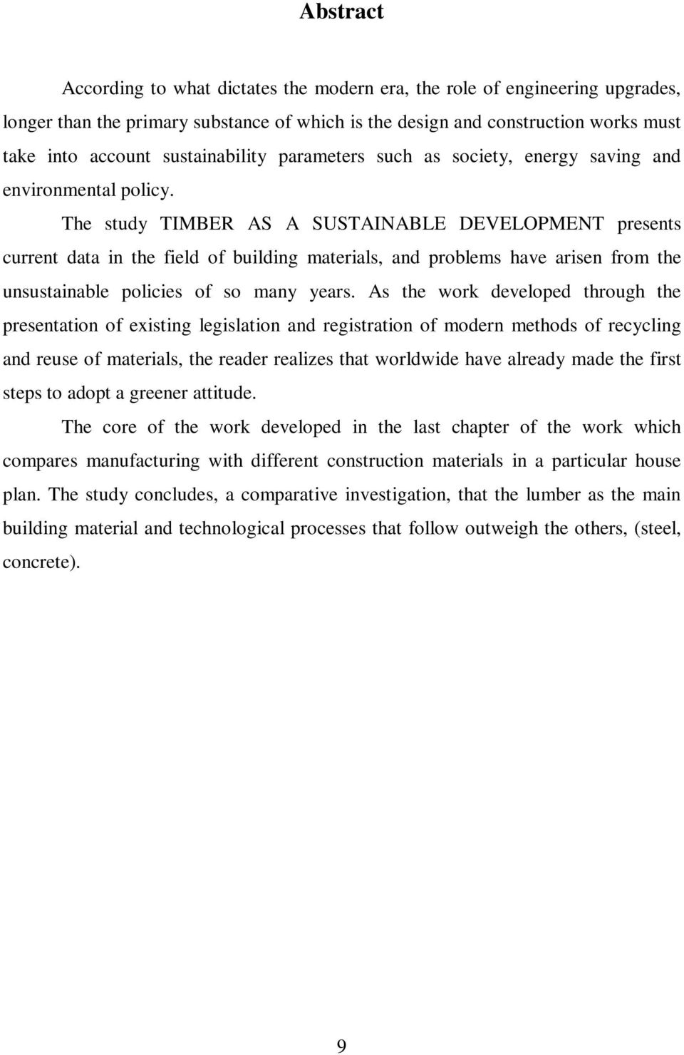 The study TIMBER AS A SUSTAINABLE DEVELOPMENT presents current data in the field of building materials, and problems have arisen from the unsustainable policies of so many years.