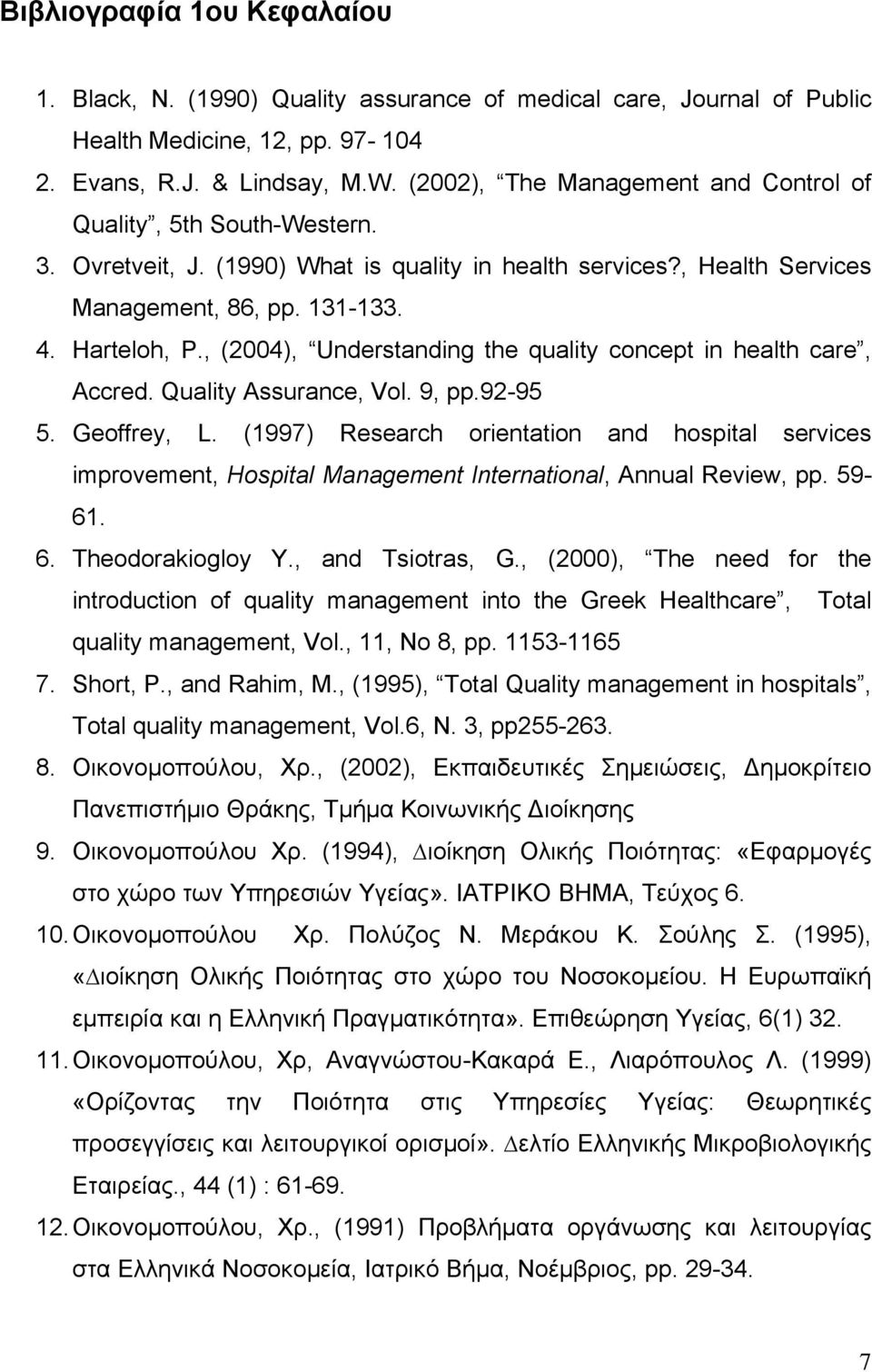 , (2004), Understanding the quality concept in health care, Accred. Quality Assurance, Vol. 9, pp.92-95 5. Geoffrey, L.