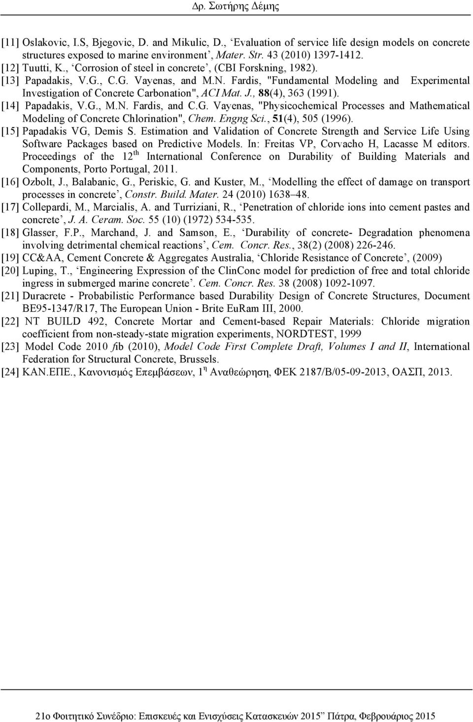 Fardis, "Fundamental Modeling and Experimental Investigation of Concrete Carbonation", ACI Mat. J., 88(4), 363 (1991). [14] Papadakis, V.G.