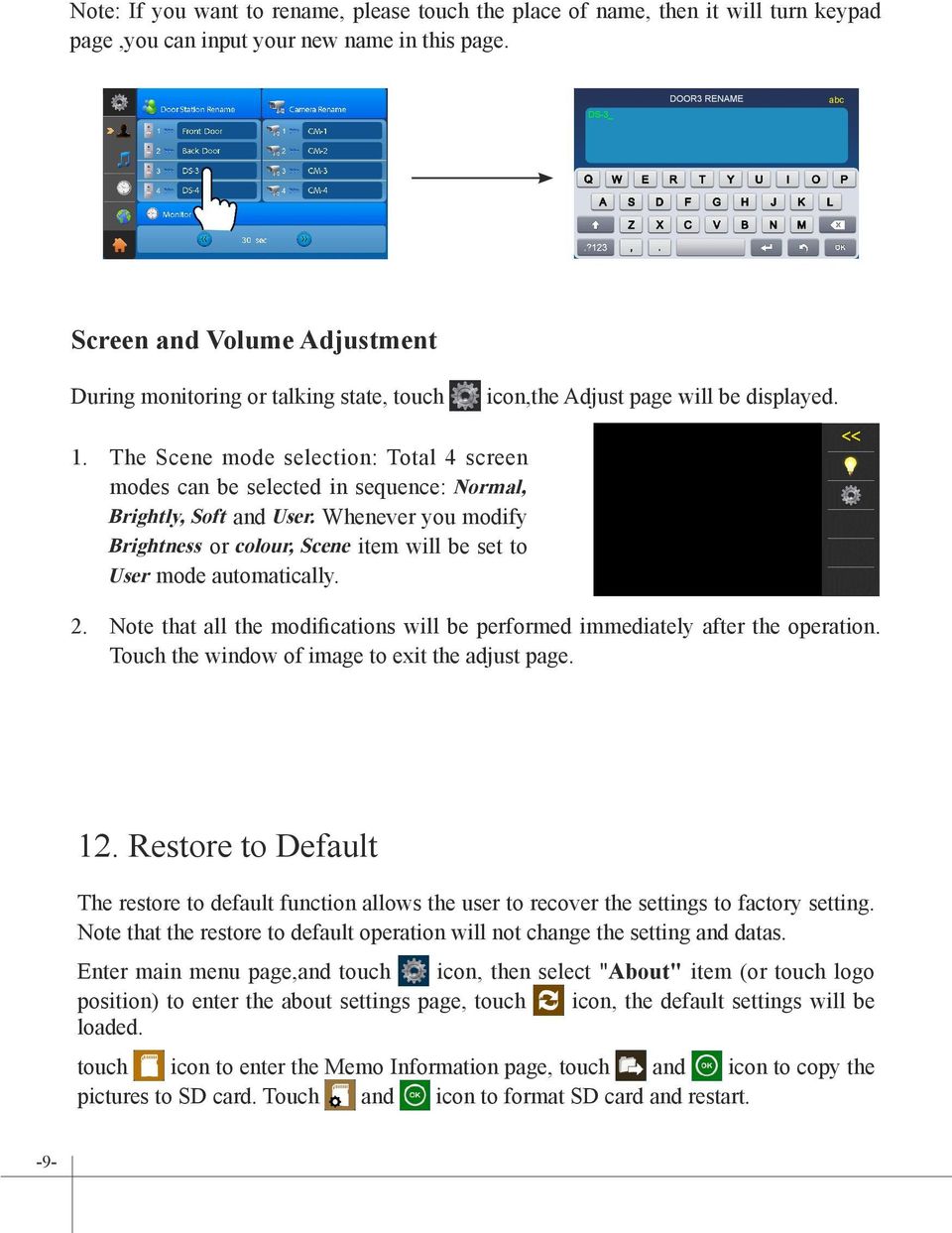 The Scene mode selection: Total 4 screen modes can be selected in sequence: Normal, Brightly, Soft and User.