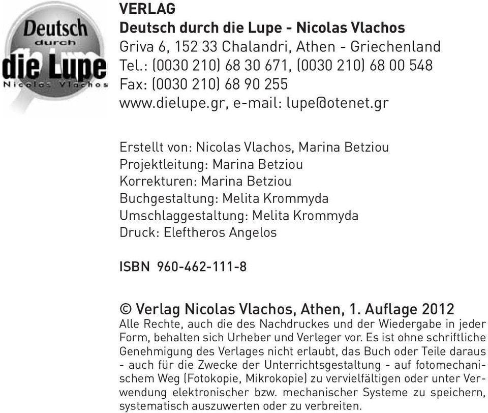 gr Erstellt von: Nicolas Vlachos, Marina Betziou Projektleitung: Marina Betziou Korrekturen: Marina Betziou Buchgestaltung: Melita Krommyda Umschlaggestaltung: Melita Krommyda Druck: Eleftheros