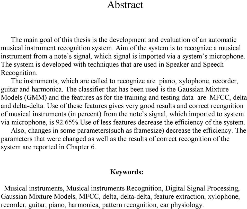 The system is developed with techniques that are used in Speaker and Speech Recognition. The instruments, which are called to recognize are piano, xylophone, recorder, guitar and harmonica.