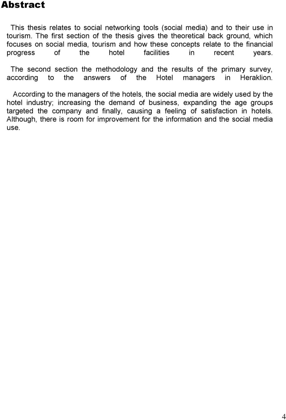 recent years. The second section the methodology and the results of the primary survey, according to the answers of the Hotel managers in Heraklion.