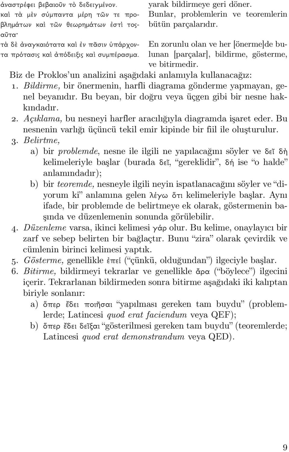 Biz de Proklos un analizini aşağıdaki anlamıyla kullanacağız: 1. Bildirme, bir önermenin, harfli diagrama gönderme yapmayan, genel beyanıdır. Bu beyan, bir doğru veya üçgen gibi bir nesne hakkındadır.