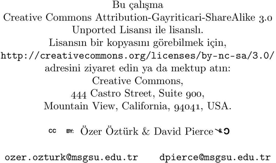 0/ adresini ziyaret edin ya da mektup atın: Creative Commons, 444 Castro Street, Suite 900, Mountain